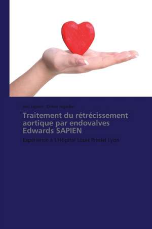 Traitement du rétrécissement aortique par endovalves Edwards SAPIEN de Joël Lapeze