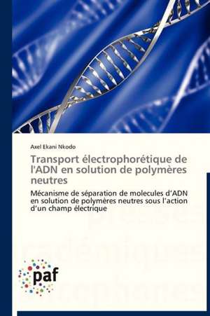 Transport électrophorétique de l'ADN en solution de polymères neutres de Axel Ekani Nkodo