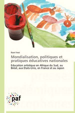 Mondialisation, politiques et pratiques éducatives nationales de Kaori Iwai