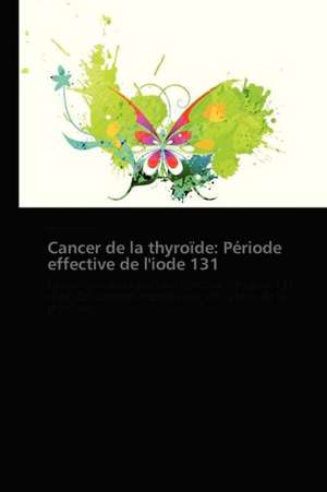 Cancer de la thyroïde: Période effective de l'iode 131 de Hervé Rémy