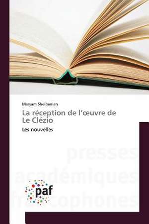 La réception de l¿¿uvre de Le Clézio de Maryam Sheibanian