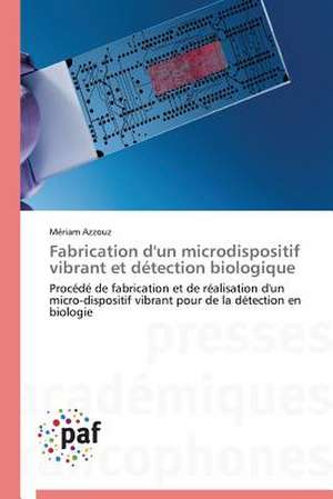 Fabrication d'un microdispositif vibrant et détection biologique de Mériam Azzouz