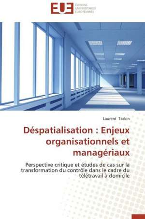 Despatialisation: Enjeux Organisationnels Et Manageriaux de Laurent Taskin