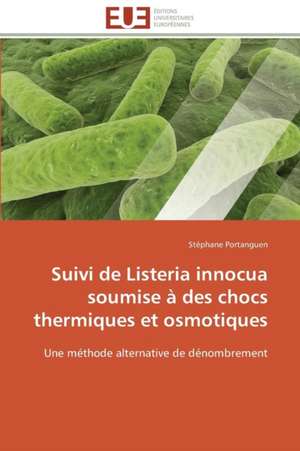 Suivi de Listeria Innocua Soumise a Des Chocs Thermiques Et Osmotiques: Autoroute Du Soleil, Axe Beaune-Marseille de Stéphane Portanguen