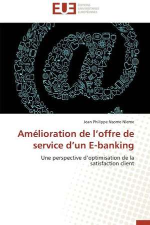 Amelioration de L Offre de Service D Un E-Banking: Autoroute Du Soleil, Axe Beaune-Marseille de Jean Philippe Nsome Nleme