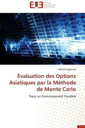 Evaluation Des Options Asiatiques Par La Methode de Monte Carlo: Valorisation Et Potentialites Genetiques de Hamid Seghiouer