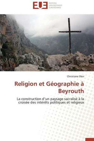 Religion Et Geographie a Beyrouth: Une Etude Comparative de Christiane Sfeir