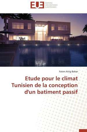 Etude Pour Le Climat Tunisien de La Conception D'Un Batiment Passif: Un Duel de Perspectives de Faten Attig Bahar