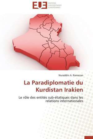 La Paradiplomatie Du Kurdistan Irakien: Un Duel de Perspectives de Nuraddin A. Ramazan