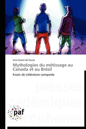 Mythologies du métissage au Canada et au Brésil de Licia Soares de Souza