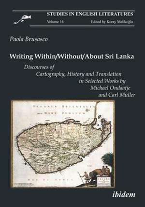 Writing Within/Without/About Sri Lanka – Discourses of Cartography, History and Translation in Selected Works by Michael Ondaatje de Paola Brusasco