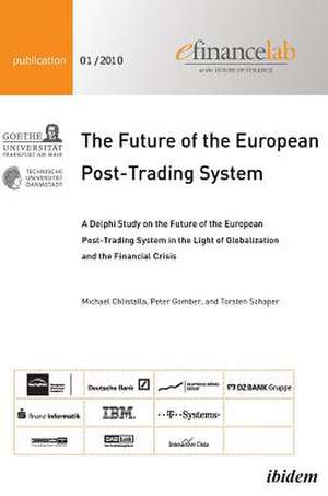 The Future of the European Post-Trading System. A Delphi Study on the Future of the European Post-Trading System in the Light of Globalization and the Financial Crisis de Michael Chlistalla