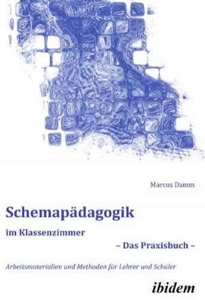 Schemapädagogik im Klassenzimmer ¿ Das Praxisbuch ¿ de Marcus Damm