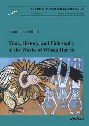 Time, History, and Philosophy in the Works of Wilson Harris de Gianluca Delfino