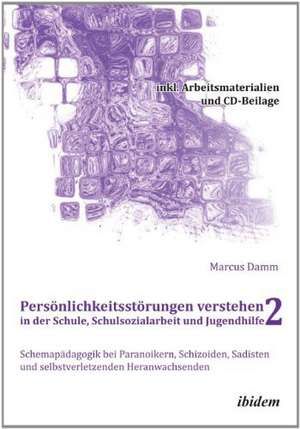 Persönlichkeitsstörungen verstehen in der Schule, Schulsozialarbeit und Jugendhilfe II de Marcus Damm