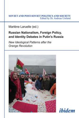 Russian Nationalism, Foreign Policy and Identity – New Ideological Patterns after the Orange Revolution de Marlène Laruelle