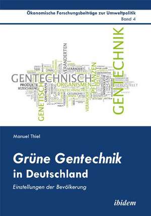 Thiel, M: Grüne Gentechnik in Deutschland. Einstellungen der