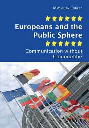 Europeans and the Public Sphere de Maximilian Conrad