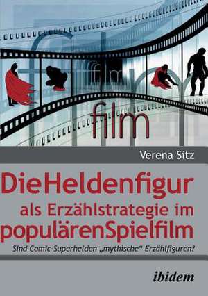 Die Heldenfigur als Erzählstrategie im populären Spielfilm de Verena Sitz