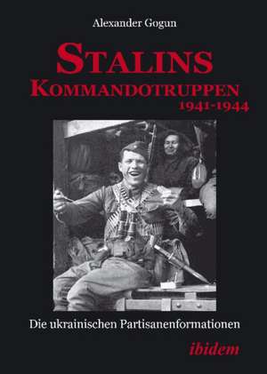 Stalins Kommandotruppen 1941-1944 de Alexander Gogun