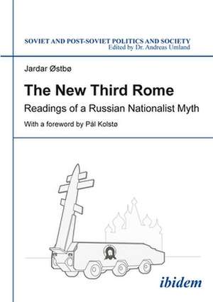 The New Third Rome – Readings of a Russian Nationalist Myth de Jardar Østbø