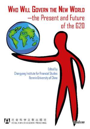 Who Will Govern the New World: The Present & Future of the G20 de Chongyang Institute for Financial Studies, Renimin, University of China