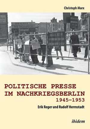 Marx, C: Politische Presse im Nachkriegsberlin 1945-1953. Er