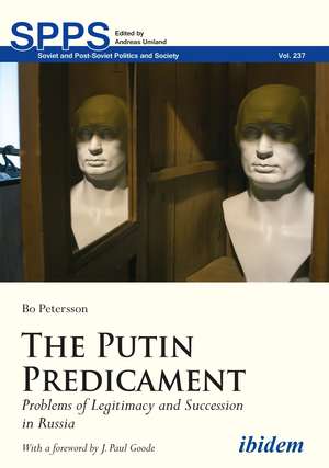 The Putin Predicament: Problems of Legitimacy and Succession in Russia de Bo Petersson