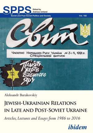 Jewish–Ukrainian Relations in Late and Post–Sovi – Articles, Lectures and Essays from 1986 to 2016 de Aleksandr Burakovskiy