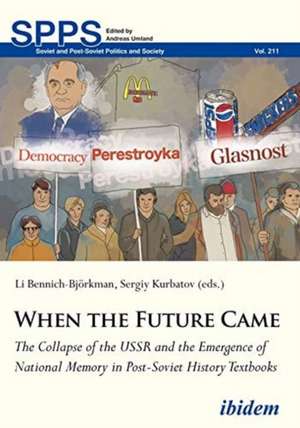 When the Future Came – The Collapse of the USSR and the Emergence of National Memory in Post–Soviet History Textbooks de Li Bennich–björkma