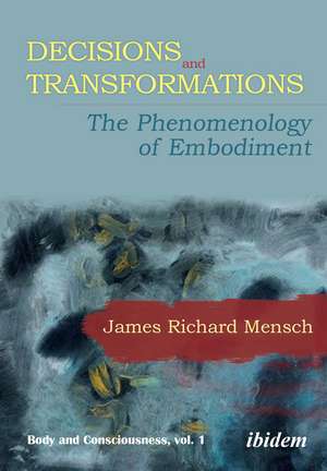 Decisions and Transformations: The Phenomenology of Embodiment de James Richard Mensch