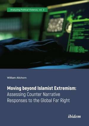 Moving beyond Islamist Extremism: Assessing Counter Narrative Responses to the Global Far Right de Dr. William Allchorn