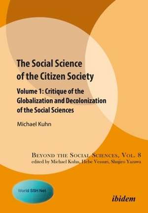 The Social Science of the Citizen Society – Volume 1 – Critique of the Globalization and Decolonization of the Social Sciences de Michael Kuhn