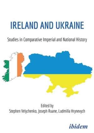 Ireland and Ukraine: Studies in Comparative Imperial and National History de Joseph Ruane