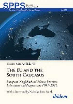 The EU and the South Caucasus: European Neighborhood Policies between Eclecticism and Pragmatism, 1991-2021 de Daviti Mtchedlishvili