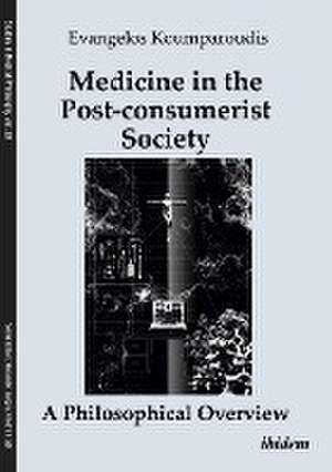 Medicine in the Post-consumerist Society: A Philosophical Overview de Evangelos Koumparoudis