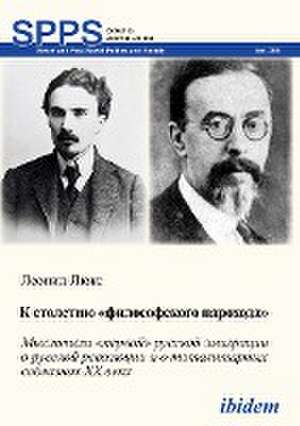 K STOLETIIU «FILOSOFSKOGO PAROKHODA». Mysliteli «pervoi» russkoi emigratsii o russkoi revoliutsii i o totalitarnykh soblaznakh 20 veka de Leonid Luks