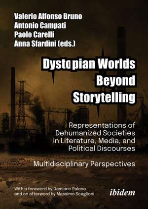 Dystopian Worlds Beyond Storytelling - Representations of Dehumanized Societies in Literature, Media, and Political Discourses: Multidisciplinary Perspectives de Valerio Alfonso Campati Bruno