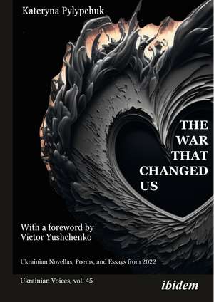 The War that Changed Us: Ukrainian Novellas, Poems, and Essays from 2022 de Kateryna Pylypchuk