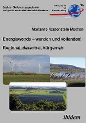 Energiewende ¿ wenden und vollenden! Regional, dezentral, bürgernah de Marianne Karpenstein-Machan