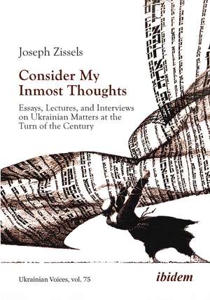 Consider My Inmost Thoughts: Essays, Lectures, and Interviews on Ukrainian Matters at the Turn of the Century de Joseph Zissels