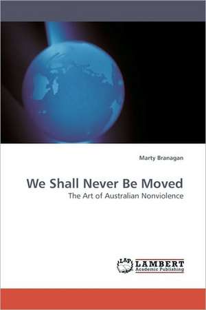 We Shall Never Be Moved de Marty Branagan