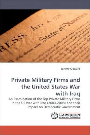 Private Military Firms and the United States War with Iraq de Jeremy Cloward