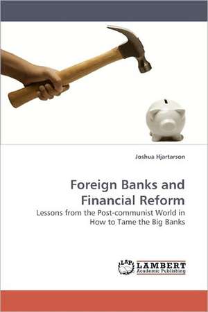 Foreign Banks and Financial Reform de Joshua Hjartarson