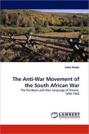 The Anti-War Movement of the South African War de Jodie Mader