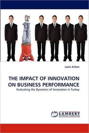 THE IMPACT OF INNOVATION ON BUSINESS PERFORMANCE de Lacin Arikan