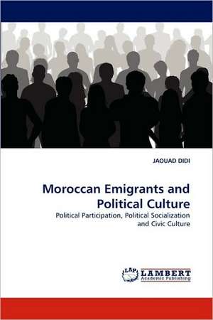 Moroccan Emigrants and Political Culture de JAOUAD DIDI