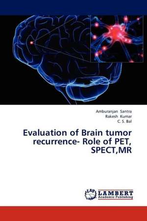 Evaluation of Brain tumor recurrence- Role of PET, SPECT,MR de Santra Amburanjan