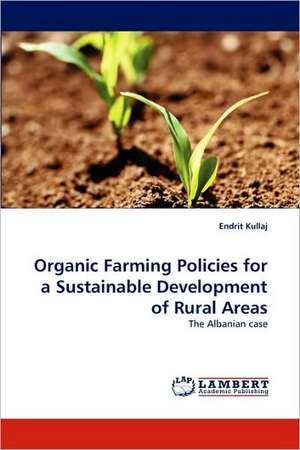 Organic Farming Policies for a Sustainable Development of Rural Areas de Endrit Kullaj