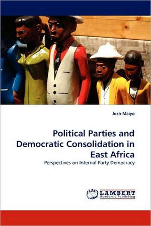 Political Parties and Democratic Consolidation in East Africa de Josh Maiyo